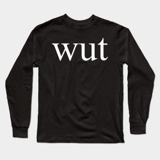 wut Long Sleeve T-Shirt